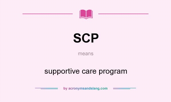 What does SCP mean? It stands for supportive care program