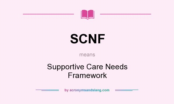 What does SCNF mean? It stands for Supportive Care Needs Framework