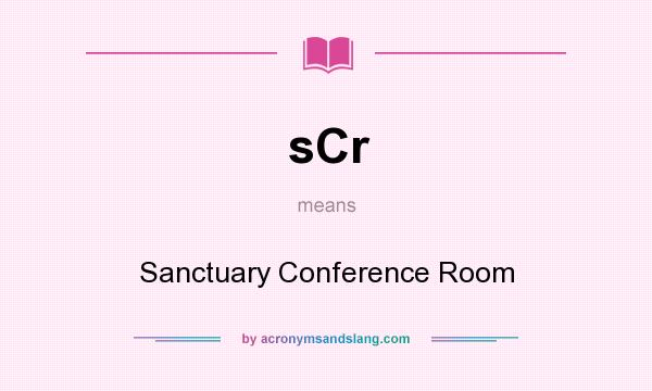 What does sCr mean? It stands for Sanctuary Conference Room