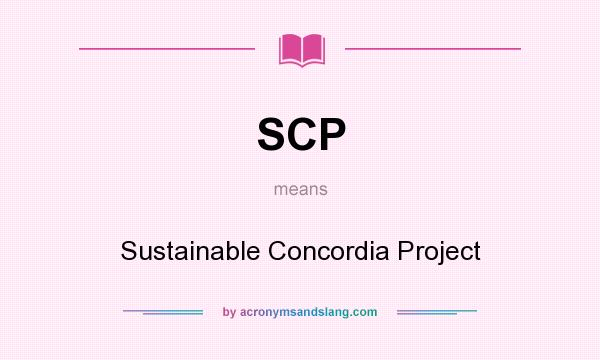 What does SCP mean? It stands for Sustainable Concordia Project
