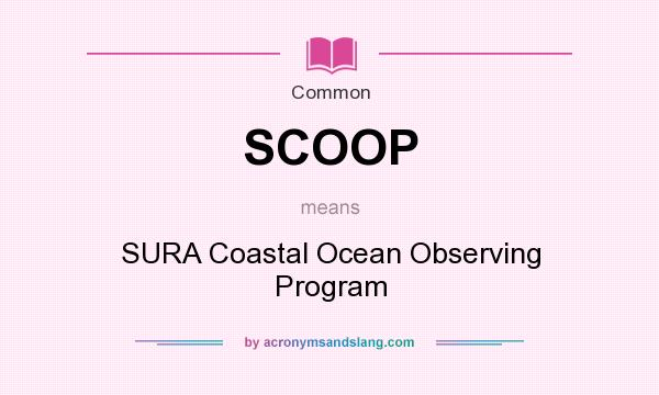 What does SCOOP mean? It stands for SURA Coastal Ocean Observing Program