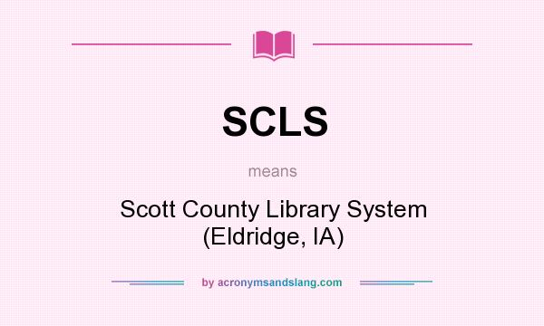 What does SCLS mean? It stands for Scott County Library System (Eldridge, IA)