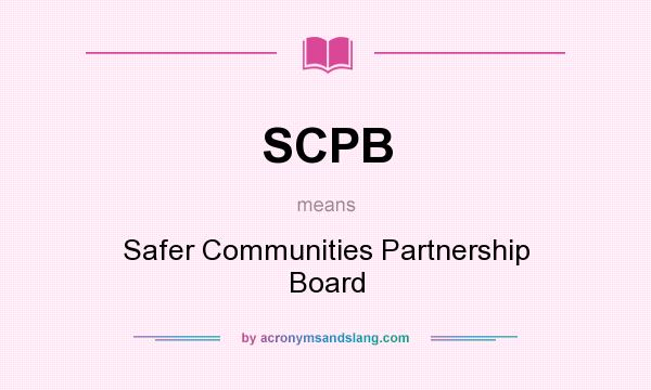 What does SCPB mean? It stands for Safer Communities Partnership Board