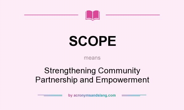 What does SCOPE mean? It stands for Strengthening Community Partnership and Empowerment