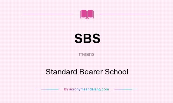 What does SBS mean? It stands for Standard Bearer School