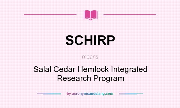 What does SCHIRP mean? It stands for Salal Cedar Hemlock Integrated Research Program
