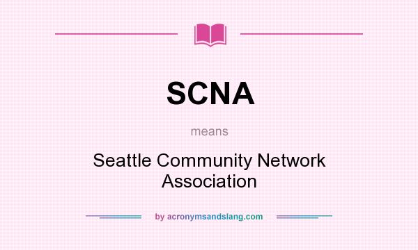What does SCNA mean? It stands for Seattle Community Network Association