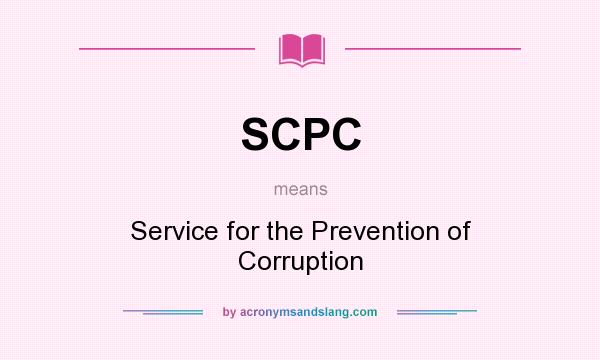 What does SCPC mean? It stands for Service for the Prevention of Corruption