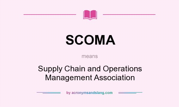 What does SCOMA mean? It stands for Supply Chain and Operations Management Association