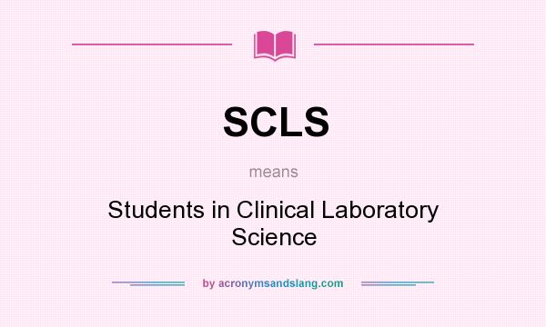 What does SCLS mean? It stands for Students in Clinical Laboratory Science