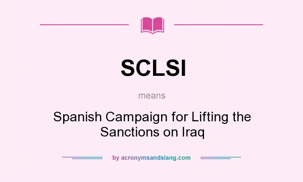 What does SCLSI mean? It stands for Spanish Campaign for Lifting the Sanctions on Iraq