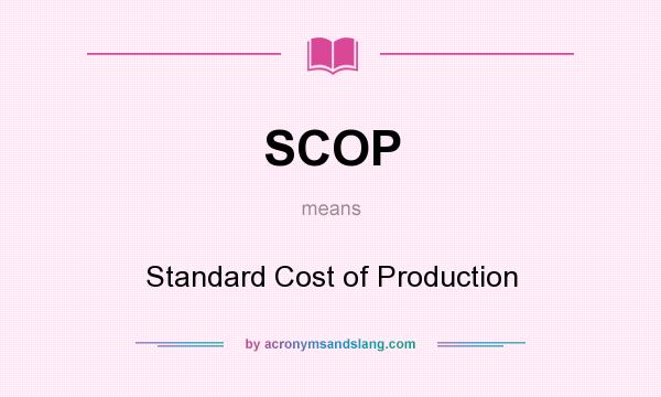 What does SCOP mean? It stands for Standard Cost of Production