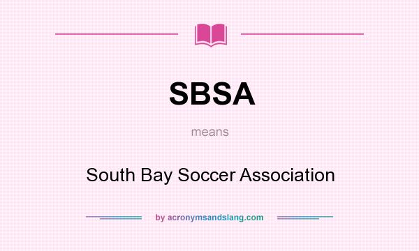 What does SBSA mean? It stands for South Bay Soccer Association
