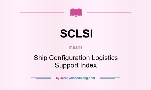 What does SCLSI mean? It stands for Ship Configuration Logistics Support Index