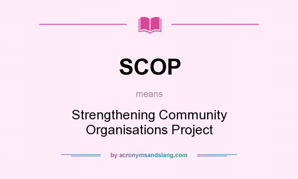 What does SCOP mean? It stands for Strengthening Community Organisations Project