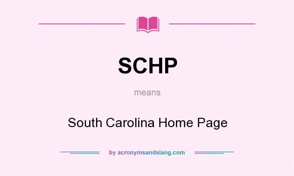 What does SCHP mean? It stands for South Carolina Home Page