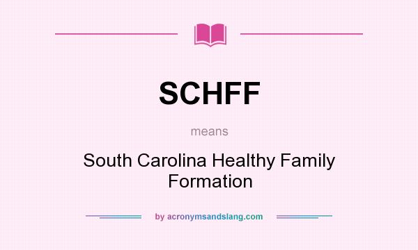 What does SCHFF mean? It stands for South Carolina Healthy Family Formation