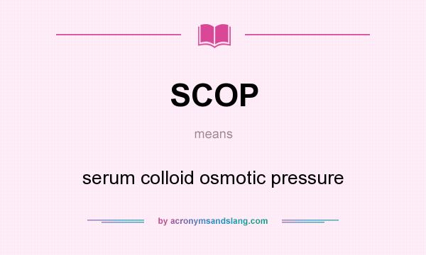 What does SCOP mean? It stands for serum colloid osmotic pressure