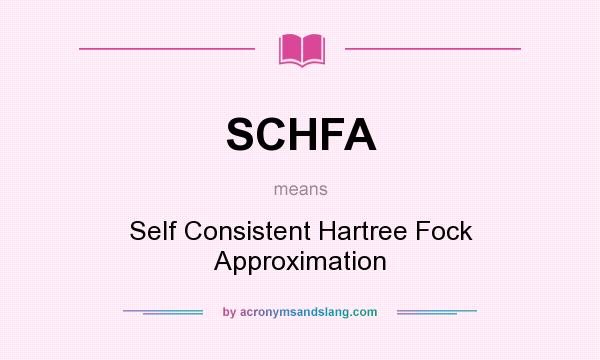 What does SCHFA mean? It stands for Self Consistent Hartree Fock Approximation