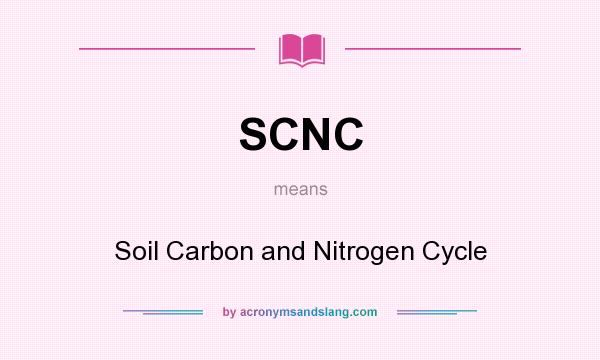 What does SCNC mean? It stands for Soil Carbon and Nitrogen Cycle