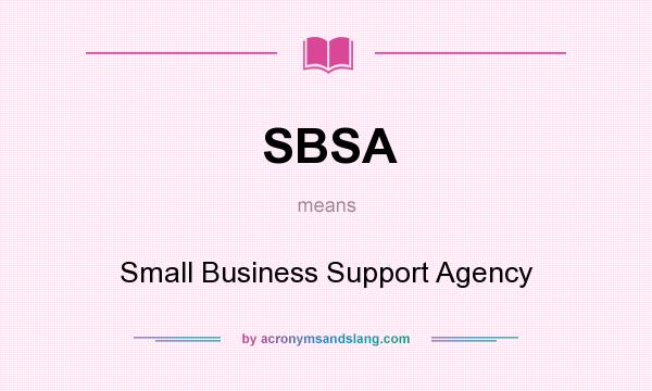 What does SBSA mean? It stands for Small Business Support Agency