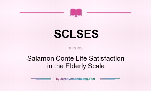 What does SCLSES mean? It stands for Salamon Conte Life Satisfaction in the Elderly Scale