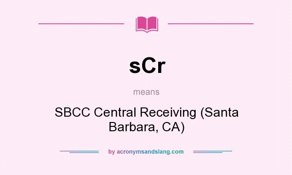 What does sCr mean? It stands for SBCC Central Receiving (Santa Barbara, CA)