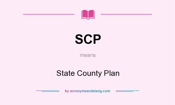What does SCP mean? It stands for State County Plan