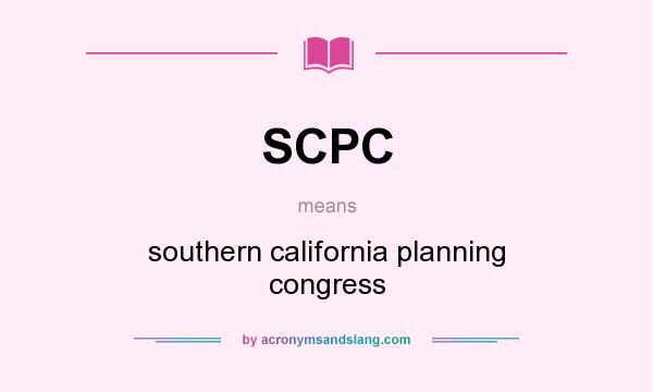 What does SCPC mean? It stands for southern california planning congress