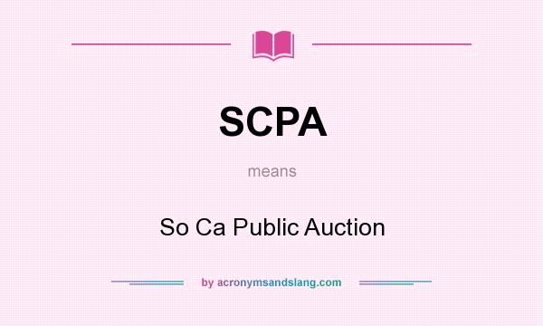 What does SCPA mean? It stands for So Ca Public Auction