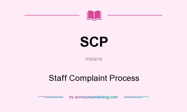 What does SCP mean? It stands for Staff Complaint Process