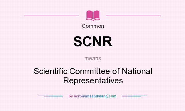 What does SCNR mean? It stands for Scientific Committee of National Representatives