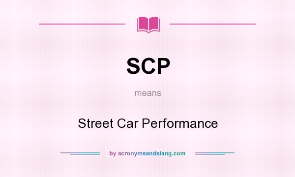What does SCP mean? It stands for Street Car Performance