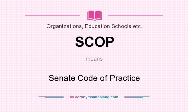 What does SCOP mean? It stands for Senate Code of Practice