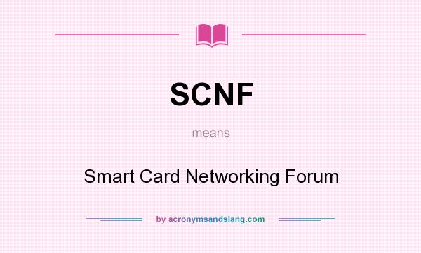 What does SCNF mean? It stands for Smart Card Networking Forum