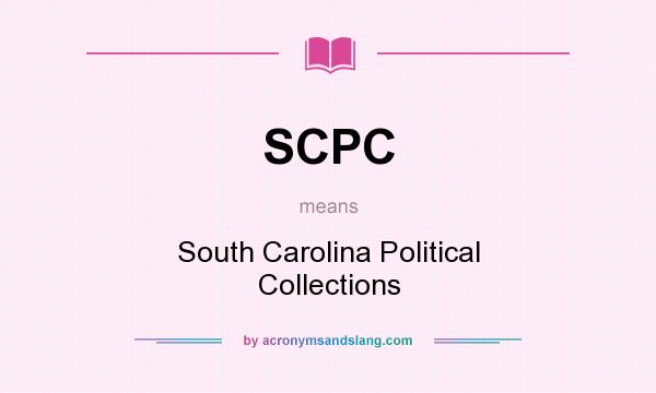 What does SCPC mean? It stands for South Carolina Political Collections