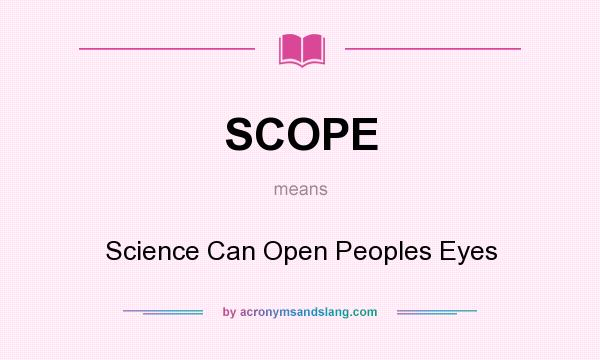 What does SCOPE mean? It stands for Science Can Open Peoples Eyes