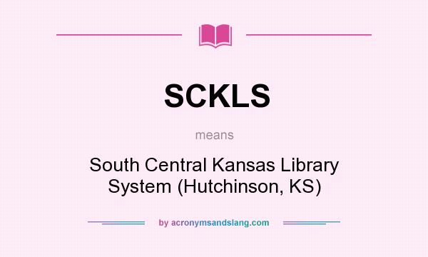 What does SCKLS mean? It stands for South Central Kansas Library System (Hutchinson, KS)