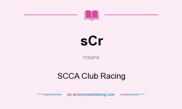 What does sCr mean? It stands for SCCA Club Racing