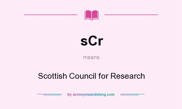 What does sCr mean? It stands for Scottish Council for Research