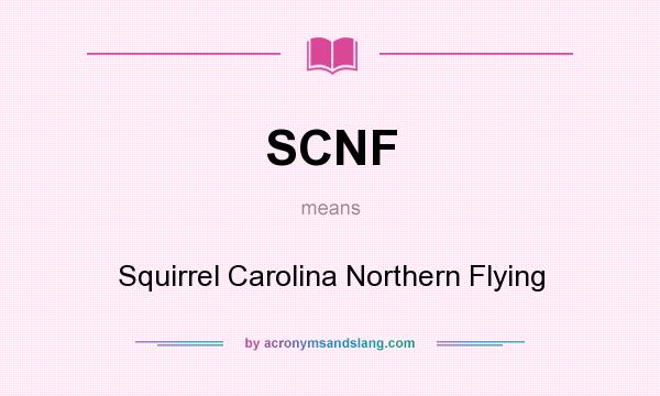 What does SCNF mean? It stands for Squirrel Carolina Northern Flying