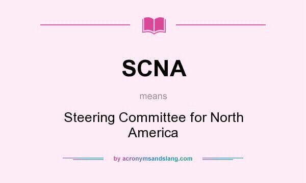 What does SCNA mean? It stands for Steering Committee for North America