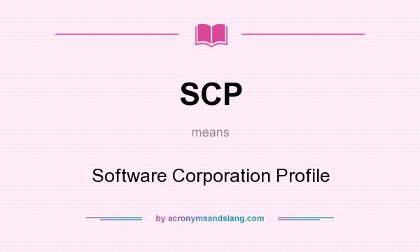 What does SCP mean? It stands for Software Corporation Profile