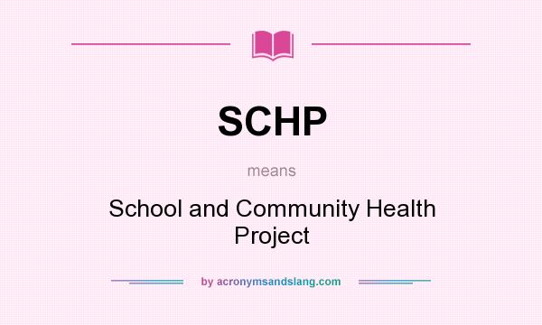 What does SCHP mean? It stands for School and Community Health Project