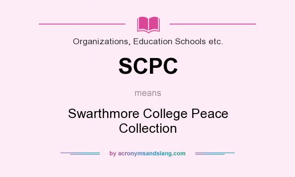 What does SCPC mean? It stands for Swarthmore College Peace Collection