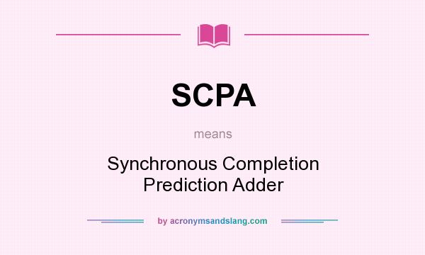 What does SCPA mean? It stands for Synchronous Completion Prediction Adder