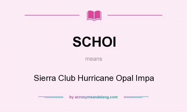 What does SCHOI mean? It stands for Sierra Club Hurricane Opal Impa