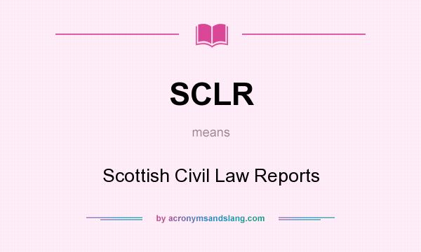 What does SCLR mean? It stands for Scottish Civil Law Reports