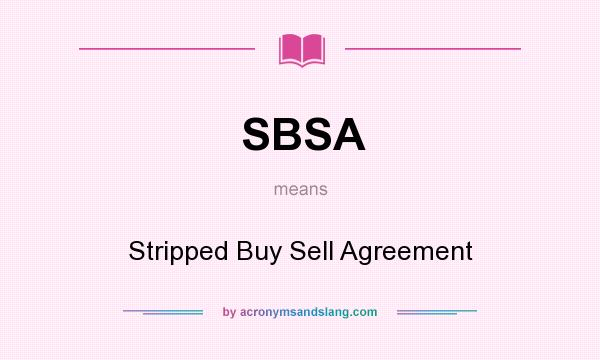 What does SBSA mean? It stands for Stripped Buy Sell Agreement