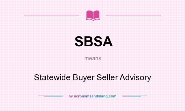 What does SBSA mean? It stands for Statewide Buyer Seller Advisory